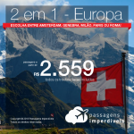 Promoção de Passagens 2 em 1 –<b>Europa</b> – Escolha entre Amsterdam, Genebra, Milão, Paris ou Roma! A partir de R$ 2.559, todos os trechos, COM TAXAS! Até 4x SEM JUROS! Datas até Dezembro/2018!