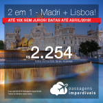 Promoção de Passagens 2 em 1 – <b>Madri + Lisboa</b>! A partir de R$ 2.254, todos os trechos, COM TAXAS! Até 10x SEM JUROS! Datas até Abril/2019!