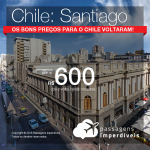 Promoção de Passagens para o <b>CHILE: Santiago</b>! A partir de R$ 600, ida e volta, COM TAXAS INCLUÍDAS!