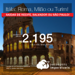 Promoção de Passagens para a <b>Itália: Milão, Roma ou Turim</b>! A partir de R$ 2.195, ida e volta, COM TAXAS INCLUÍDAS, em até 6x sem juros!