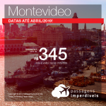 Promoção de Passagens para <b>Montevideo</b>! A partir de R$ 345, saindo de Porto Alegre; outras cidades, a partir de R$ 521, ida e volta, COM TAXAS! Datas até Abril/2019!