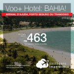 Promoção de PASSAGEM + HOTEL  para a BAHIA <b>Arraial D’Ajuda, Porto Seguro ou Trancoso</b>! A partir de R$ 463, por pessoa, com taxas, em até 10x sem juros! Saídas de 49 cidades, com datas até Abril/2019!