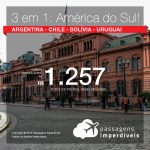 Promoção de Passagens 3 em 1 América do Sul – Várias combinações de destinos entre: <b>Argentina, Chile, Bolívia e Uruguai</b>! A partir de R$ 1.257, todos os trechos, COM TAXAS! Em até 12x SEM JUROS!