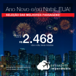 Seleção de Passagens para o <b>ANO NOVO e/ ou NATAL nos ESTADOS UNIDOS</b>: Atlanta, Boston, Fort Lauderdale, Miami ou Orlando</b>! A partir de R$ 2.468, ida e volta, COM TAXAS INCLUÍDAS!