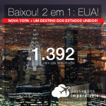 Imperdível! <b>Passagens 2 em 1: NOVA YORK + 1 destino dos Estados Unidos</b>! Escolha entre: Boston, Fort Lauderdale, Los Angeles ou Miami! A partir de R$ 1.392, todos os trechos, COM TAXAS!