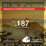 Promoção de Passagens para <b>Belo Horizonte, Rio de Janeiro, São Paulo ou Vitória!</b> A partir de R$ 187, ida e volta, COM TAXAS INCLUÍDAS, em até 6x sem juros! Datas para viajar até 2019, saindo de 34 cidades brasileiras!