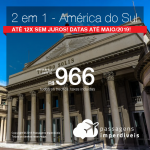 Promoção de Passagens 2 em 1 – <b>América do Sul</b> – Escolha entre Buenos Aires, Montevidéu ou Santiago! A partir de R$ 966, todos os trechos, COM TAXAS! Até 12x SEM JUROS! Datas até Maio/2019!