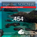 CORRE!!! INACREDITÁVEL!!! Passagens para <b>Fernando de Noronha</b>, com valores a partir de R$ 453, ida e volta, COM TAXAS!