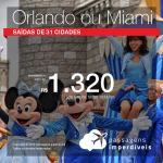 Promoção de Passagens para <b>Orlando, Miami ou Fort Lauderdale</b>! A partir de R$ 1.320, ida e volta, COM TAXAS!