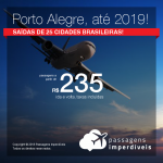 Promoção de Passagens para <b>Porto Alegre, no Rio Grande do Sul</b>! A partir de R$ 235, ida e volta, COM TAXAS INCLUÍDAS! Saídas de 25 cidades brasileiras, até 2019!