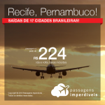 Passagens em promoção para o <b>Recife – Pernambuco</b>! A partir de R$ 224, ida e volta, COM TAXAS INCLUÍDAS! Saídas promocionais de 17 cidades brasileiras!