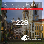 Promoção de Passagens para a <b>Bahia: Salvador</b>! A partir de R$ 229, ida e volta, COM TAXAS INCLUÍDAS! Saídas promocionais de 23 cidades brasileiras, para viajar até 2019!