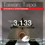 Promoção de Passagens para <b>Taiwan: Taipei</b>! A partir de R$ 3.133, ida e volta, COM TAXAS INCLUÍDAS! Até 5x SEM JUROS!