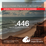 Promoção de PASSAGEM + HOTEL  para <b>Pipa, via Natal ou Porto de Galinhas, via Recife</b>! A partir de R$ 446, por pessoa, com taxas, em até 15x sem juros! Saídas promocionais de 50 cidades brasileiras!