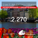 Promoção de Passagens 2 em 1 EUROPA: Vá para Alemanha, Espanha, França ou Itália + Holanda – Escolha entre <b>Barcelona, Frankfurt, Madri, Milão, Paris, Roma ou Veneza + Amsterdam</b>! A partir de R$ 2.270, todos os trechos, C/ TAXAS!