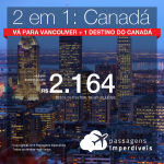 CANADÁ de Ponta a Ponta – Escolha entre <b>Montreal, Quebec ou Toronto + Vancouver</b>! A partir de R$ 2.164, todos os trechos, COM TAXAS!