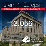 Promoção de Passagens 2 em 1 EUROPA – <b>Alemanha, Bélgica, Espanha, França, Holanda, Inglaterra, Itália, Luxemburgo, Portugal ou Suíça + Grécia ou Malta</b>! A partir de R$ 3.056, todos os trechos, COM TAXAS, em até 5x SEM JUROS!