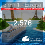 Promoção de Passagens 3 em 1 para a EUROPA – <b>Amsterdam + Paris + 1 destino da Europa</b>! A partir de R$ 2.576, todos os trechos, COM TAXAS, em até 4x SEM JUROS!