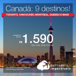 Promoção de Passagens para o <b>CANADÁ: Toronto, Vancouver, Montreal, Quebec, Calgary, Edmonton, Kelowna ou Ottawa</b>! A partir de R$ 1.590, ida e volta, COM TAXAS INCLUÍDAS!