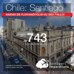 Passagens para o <b>CHILE: Santiago</b>! A partir de R$ 743, ida e volta, COM TAXAS INCLUÍDAS, em até 4x SEM JUROS! Datas até 2019! Saídas de Florianópolis ou São Paulo!