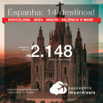 Promoção de Passagens para a <b>ESPANHA: A Coruna, Alicante, Asturias, Barcelona, Bilbao, Gran Canaria, Ibiza, Madri, Melilla, Menorca, Sevilha, Son Sant Joan, Valencia ou Vigo</b>! A partir de R$ 2.148, ida e volta, C/ TAXAS!