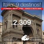 Promoção de Passagens para a <b>ITÁLIA: Milão, Roma, Bologna, Florença, Nápoles, Pisa, Turim, Veneza ou Verona</b>! A partir de R$ 2.309, ida e volta, COM TAXAS INCLUÍDAS!