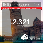 Promoção de Passagens para a <b>ITÁLIA – Toscana: Pisa</b>! A partir de R$ 2.321, ida e volta, COM TAXAS INCLUÍDAS! Datas até 2019!