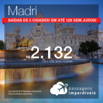 Promoção de Passagens para <b>Madri</b>! A partir de R$ 2.132, ida e volta, COM TAXAS, em até 12x SEM JUROS!