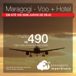 Promoção de PASSAGEM + HOTEL  para <b>MARAGOGI</b>! A partir de R$ 490, por pessoa, com taxas!