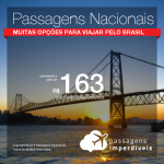 <b>PASSAGENS NACIONAIS</b> em promoção! Valores a partir de R$ 163, ida e volta!