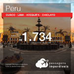 Seleção de Passagens para o <b>PERU: Cusco, Lima, Arequipa ou Chiclayo</b>! A partir de R$ 1.734, ida e volta, COM TAXAS, em até 10x SEM JUROS! Datas até 2019!