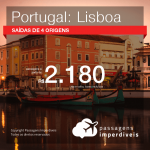 BAIXOU!!! Promoção de Passagens para <b>Portugal: Lisboa</b>! A partir de R$ 2.180, ida e volta, COM TAXAS INCLUÍDAS!