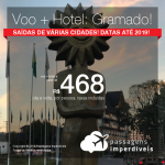 Promoção de PASSAGEM + HOTEL para <b>GRAMADO</b>! A partir de R$ 468, por pessoa, com taxas! Saídas de várias cidades, com datas para viajar até 2019!