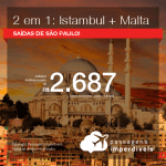 Promoção de Passagens 2 em 1 – Vá para <b>ISTAMBUL + MALTA</b>! A partir de R$ 2.687, todos os trechos, COM TAXAS INCLUÍDAS! Saídas de SP!