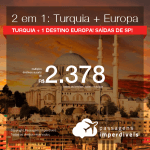 Promoção de Passagens 2 em 1 EUROPA – <b>Turquia + Bélgica, Espanha, Holanda, Itália, Portugal ou Suíça</b>! A partir de R$ 2.378, todos os trechos, COM TAXAS! Saídas de SP!