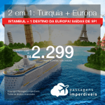 Promoção de Passagens 2 em 1 EUROPA – <b>Turquia + Alemanha, Bélgica, Espanha, França, Holanda, Inglaterra, Irlanda, Itália, Portugal ou Suíça</b>! A partir de R$ 2.299, todos os trechos, C/ TAXAS! Saídas de SP!