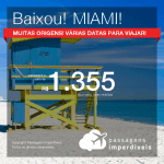 Baixou! Promoção de Passagens para <b>MIAMI</b>! A partir de R$ 1.355, ida e volta, COM TAXAS INCLUÍDAS! Muitas opções de datas! Saídas promocionais de várias cidades!