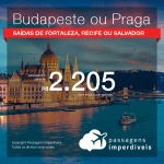 Promoção de Passagens para <b>BUDAPESTE ou PRAGA</b>! A partir de R$ 2.205, ida e volta, COM TAXAS! Datas até 2019! Saídas de Fortaleza, Recife ou Salvador!