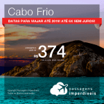 Promoção de Passagens para <b>CABO FRIO</b>! A partir de R$ 374, ida e volta, COM TAXAS INCLUÍDAS, em até 6x SEM JUROS! Datas para viajar até 2019!