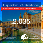 Promoção de Passagens para a <b>ESPANHA: A Coruna, Barcelona, Bilbao, Ibiza, La Palma, Madri, Santiago de Compostela, Sevilha, Valência, Vigo e mais</b>! A partir de R$ 2.035, ida e volta, C/ TAXAS! Datas até 2019!