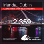 Promoção de Passagens para a <b>IRLANDA: Dublin</b>! A partir de R$ 2.359, ida e volta, COM TAXAS INCLUÍDAS, em até 6x SEM JUROS! Datas até 2019!