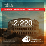 Promoção de Passagens para a <b>ITÁLIA: Bologna, Florença, Milão, Nápoles, Roma, Turim, Veneza ou Verona</b>! A partir de R$ 2.220, ida e volta, COM TAXAS INCLUÍDAS! Datas até 2019!