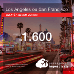 AINDA DÁ TEMPO! Promoção de Passagens para os <b>EUA: Los Angeles ou San Francisco</b>! A partir de R$ 1.600, ida e volta, COM TAXAS, em até 12x SEM JUROS!