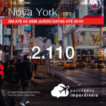 Promoção de Passagens para <b>NOVA YORK</b>! A partir de R$ 2.110, ida e volta, COM TAXAS, em até 6x SEM JUROS! Datas até 2019!