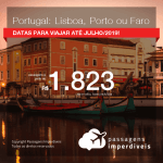 Promoção de Passagens para <b>PORTUGAL: Lisboa, Porto ou Faro</b>! A partir de R$ 1.823, ida e volta, COM TAXAS INCLUÍDAS, em até 12x SEM JUROS! Datas até 2019!