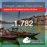 Promoção de Passagens para <b>PORTUGAL: Lisboa, Porto ou Faro</b>! A partir de R$ 1.782, ida e volta, COM TAXAS INCLUÍDAS! Datas até 2019!