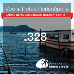 Promoção de PASSAGEM + HOTEL para <b>FLORIANÓPOLIS</b>! A partir de R$ 328, por pessoa, com taxas, em até 10x SEM JUROS! Datas até 2019!