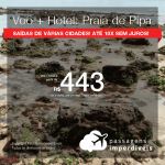 Promoção de PASSAGEM + HOTEL para a <b>Praia de Pipa</b>! A partir de R$ 443, por pessoa, com taxas, em até 10x SEM JUROS! Datas até 2019!