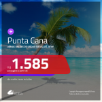 Promoção de Passagens para <b>PUNTA CANA</b>! A partir de R$ 1.585, ida e volta, COM TAXAS INCLUÍDAS! Datas para viajar até 2019!