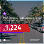 Promoção de Passagens para a <b>FLÓRIDA: Fort Lauderdale, Miami, Orlando, Palm Beach ou Tampa</b>, saindo de Belém ou Fortaleza, a partir de R$ 1.224! Saindo de SP ou outras origens, a partir de R$ 1.305! Ida e volta, C/ TAXAS!